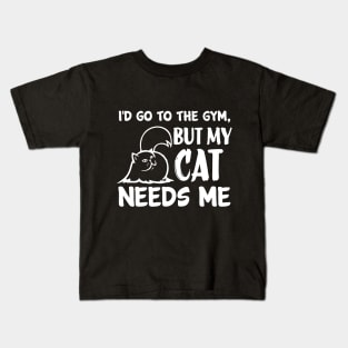 I'd Go To The Gym but My Cat Needs Me Kids T-Shirt